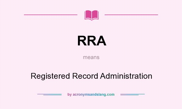 What does RRA mean? It stands for Registered Record Administration
