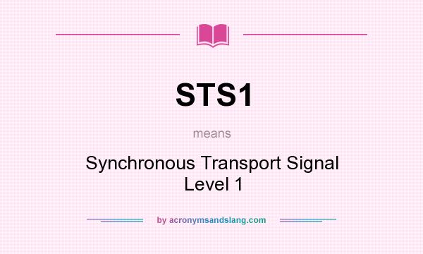 What does STS1 mean? It stands for Synchronous Transport Signal Level 1