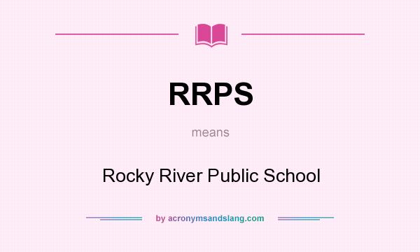 What does RRPS mean? It stands for Rocky River Public School