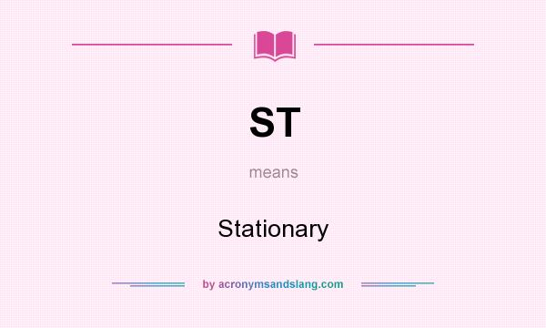 What does ST mean? It stands for Stationary