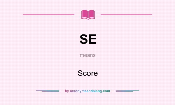 What does SE mean? It stands for Score