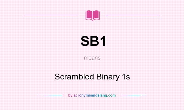 What does SB1 mean? It stands for Scrambled Binary 1s