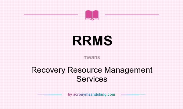 What does RRMS mean? It stands for Recovery Resource Management Services