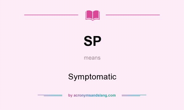 What does SP mean? It stands for Symptomatic