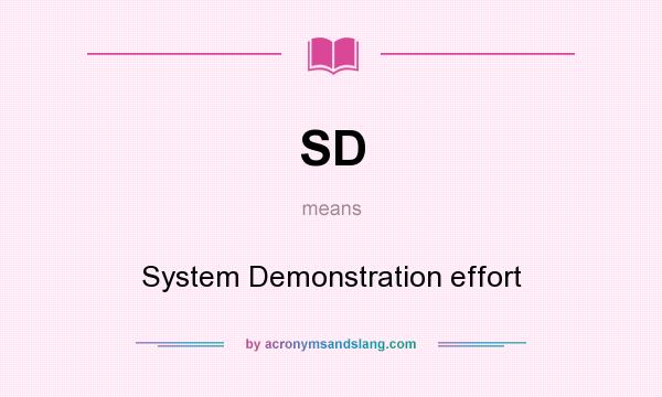 What does SD mean? It stands for System Demonstration effort