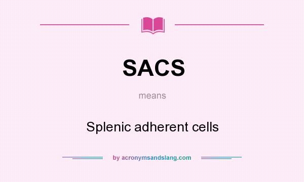 What does SACS mean? It stands for Splenic adherent cells