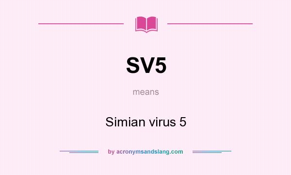 What does SV5 mean? It stands for Simian virus 5