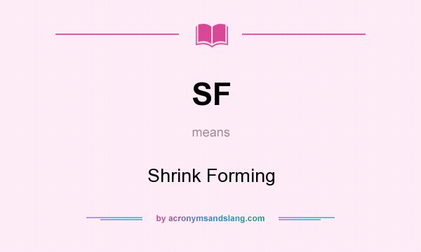 What does SF mean? It stands for Shrink Forming