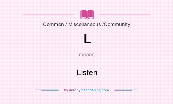 What does L mean? It stands for Listen