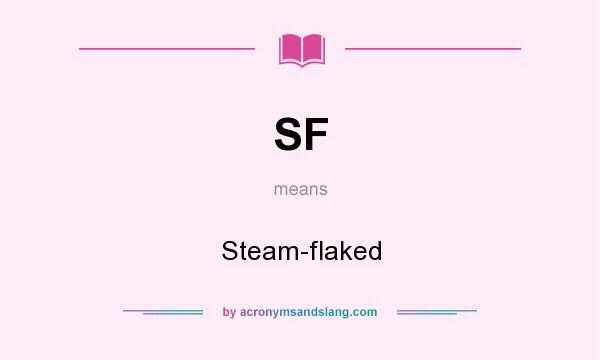 What does SF mean? It stands for Steam-flaked
