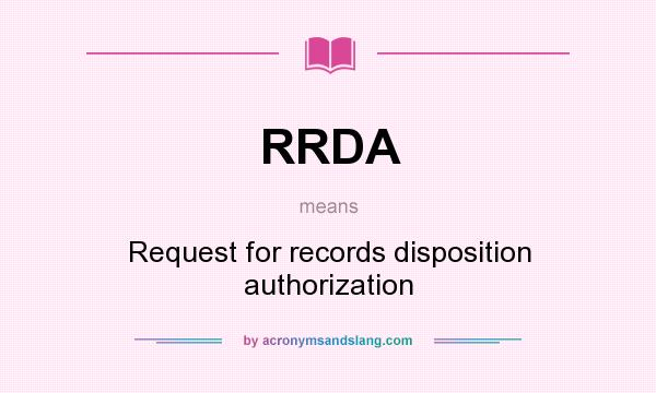 What does RRDA mean? It stands for Request for records disposition authorization