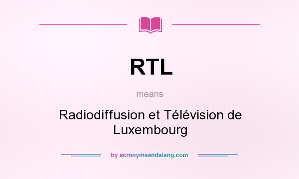 What does RTL mean? It stands for Radiodiffusion et Télévision de Luxembourg