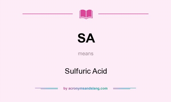 What does SA mean? It stands for Sulfuric Acid