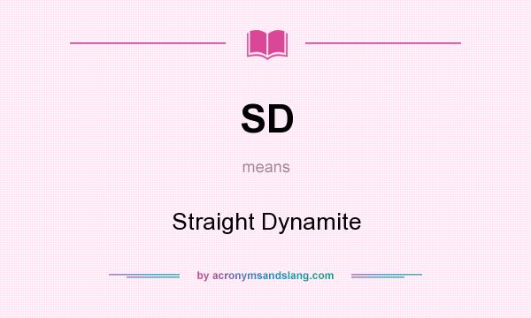 What does SD mean? It stands for Straight Dynamite