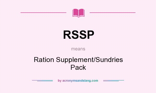 What does RSSP mean? It stands for Ration Supplement/Sundries Pack
