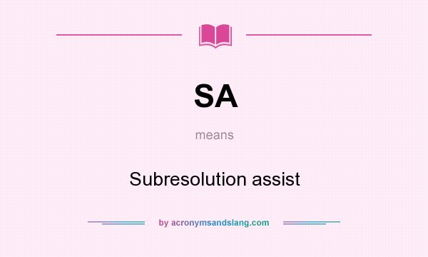 What does SA mean? It stands for Subresolution assist