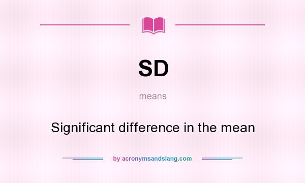 What does SD mean? It stands for Significant difference in the mean