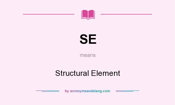 What does SE mean? It stands for Structural Element