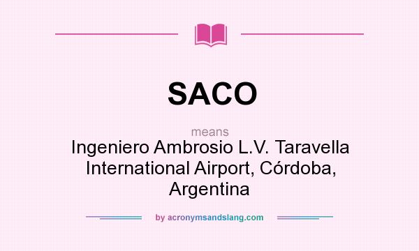 What does SACO mean? It stands for Ingeniero Ambrosio L.V. Taravella International Airport, Córdoba, Argentina