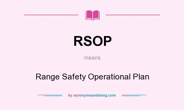 What does RSOP mean? It stands for Range Safety Operational Plan