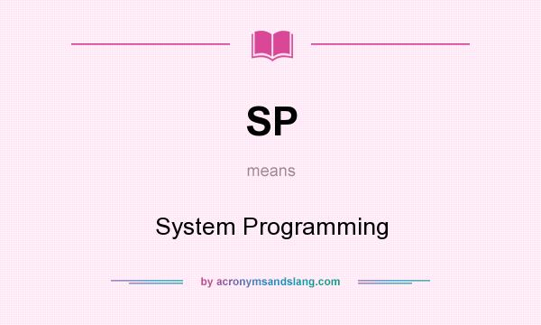 What does SP mean? It stands for System Programming