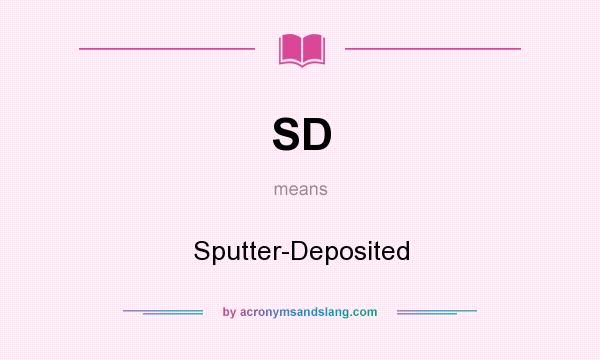 What does SD mean? It stands for Sputter-Deposited