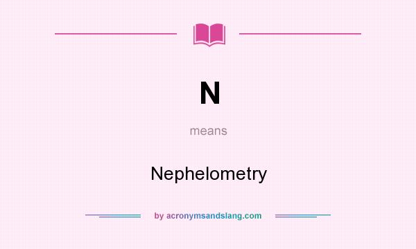 What does N mean? It stands for Nephelometry