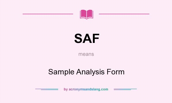What does SAF mean? It stands for Sample Analysis Form