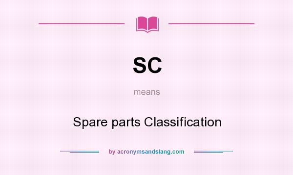 What does SC mean? It stands for Spare parts Classification