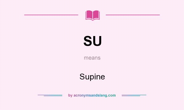 What does SU mean? It stands for Supine