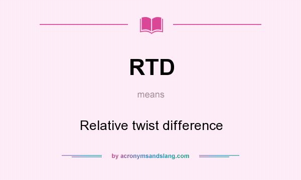 What does RTD mean? It stands for Relative twist difference