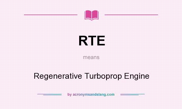 What does RTE mean? It stands for Regenerative Turboprop Engine