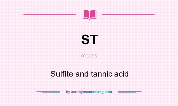 What does ST mean? It stands for Sulfite and tannic acid
