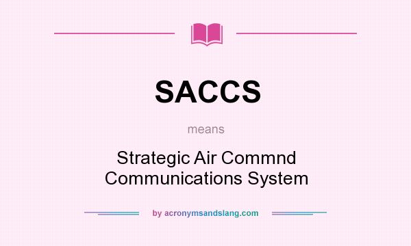 What does SACCS mean? It stands for Strategic Air Commnd Communications System