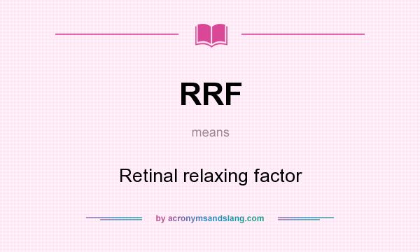 What does RRF mean? It stands for Retinal relaxing factor