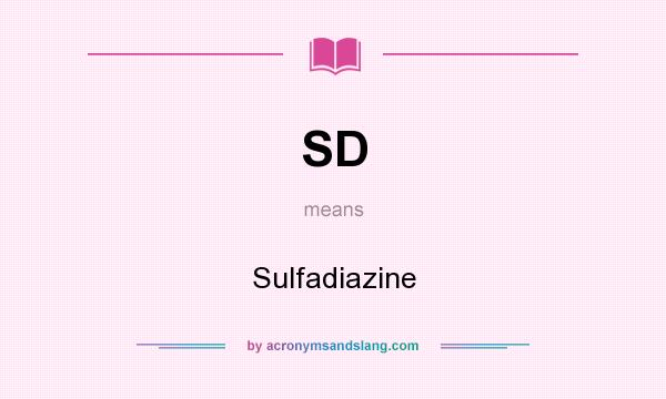 What does SD mean? It stands for Sulfadiazine