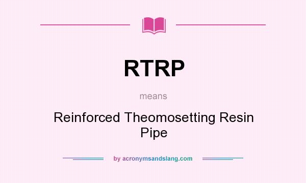 What does RTRP mean? It stands for Reinforced Theomosetting Resin Pipe