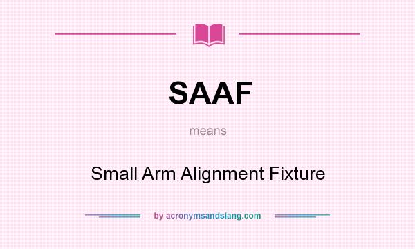 What does SAAF mean? It stands for Small Arm Alignment Fixture
