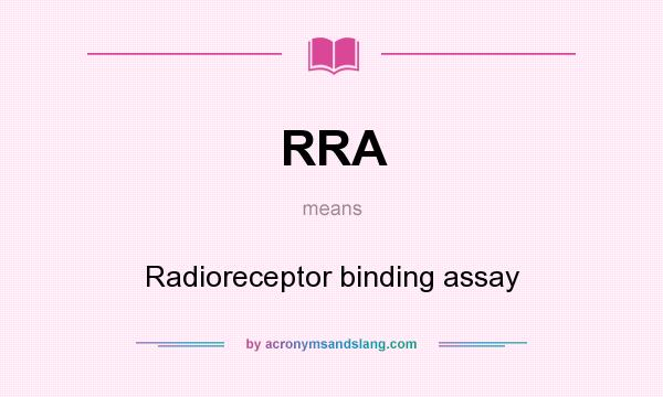 What does RRA mean? It stands for Radioreceptor binding assay