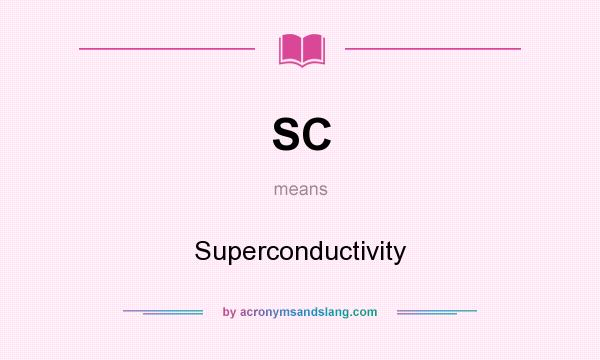 What does SC mean? It stands for Superconductivity