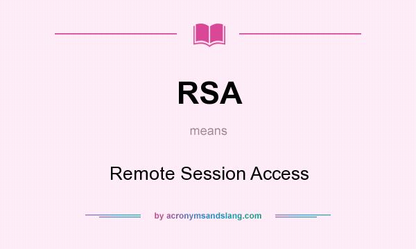 What does RSA mean? It stands for Remote Session Access