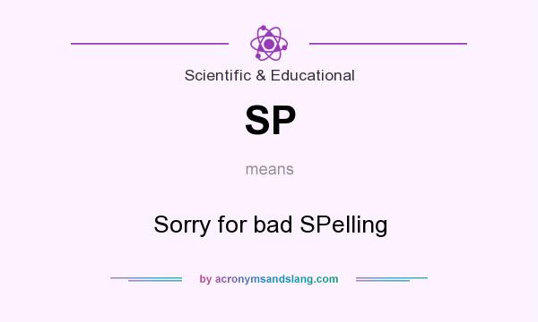What does SP mean? It stands for Sorry for bad SPelling
