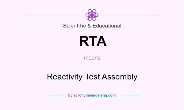 What does RTA mean? It stands for Reactivity Test Assembly