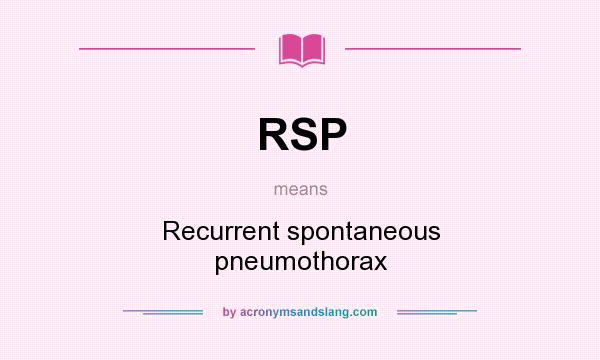 What does RSP mean? It stands for Recurrent spontaneous pneumothorax