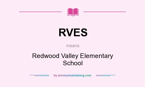 What does RVES mean? It stands for Redwood Valley Elementary School