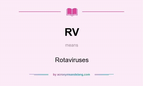 What does RV mean? It stands for Rotaviruses