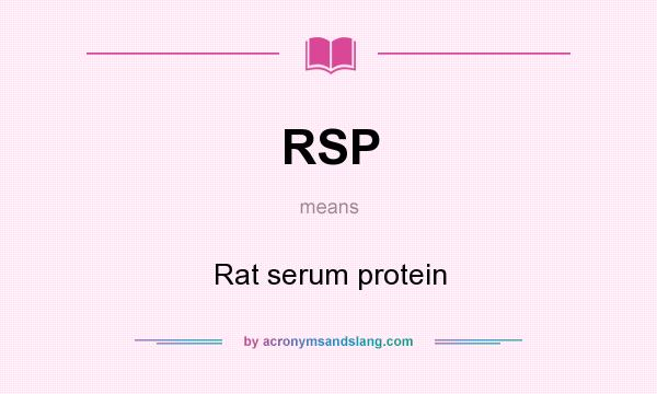 What does RSP mean? It stands for Rat serum protein