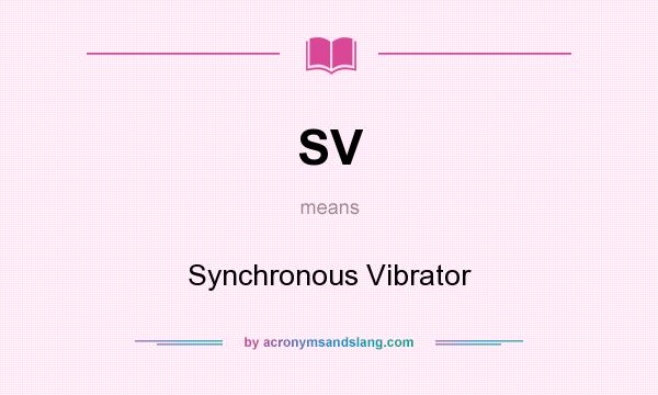 What does SV mean? It stands for Synchronous Vibrator