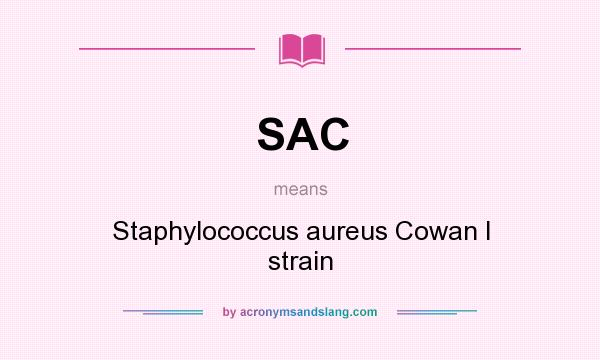 What does SAC mean? It stands for Staphylococcus aureus Cowan I strain