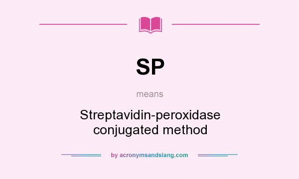 What does SP mean? It stands for Streptavidin-peroxidase conjugated method